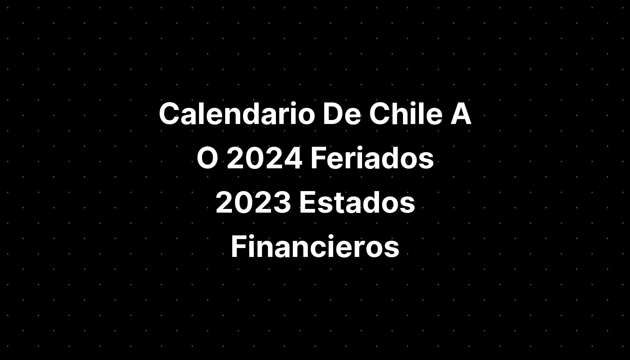 Calendario De Chile A O 2024 Feriados 2023 Estados Financieros IMAGESEE